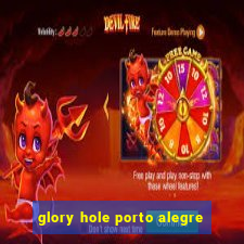 glory hole porto alegre